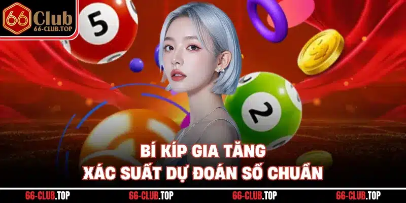 Bí kíp gia tăng xác suất dự đoán số chuẩn