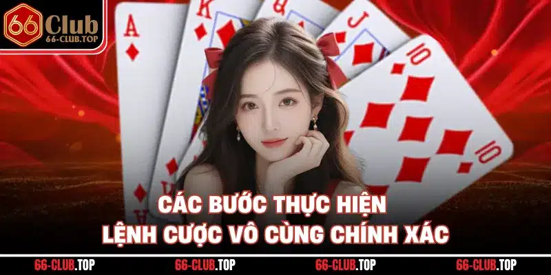 Các bước thực hiện lệnh cược vô cùng chính xác