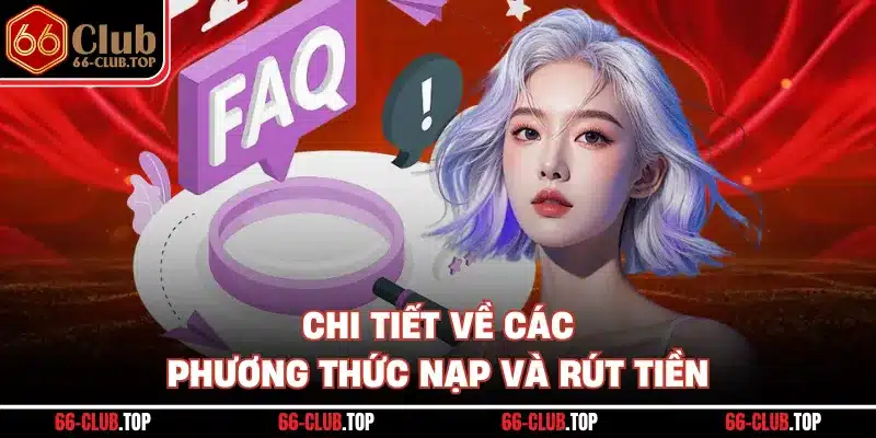 Chi tiết về các phương thức nạp và rút tiền