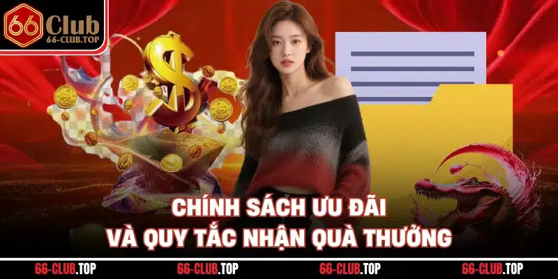 Chính sách ưu đãi và quy tắc nhận quà thưởng