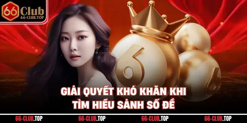 Giải quyết khó khăn khi tìm hiểu sảnh số đề