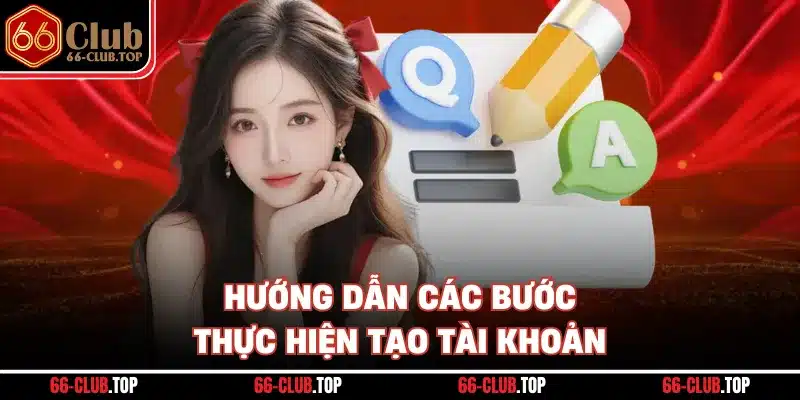 Hướng dẫn các bước thực hiện tạo tài khoản