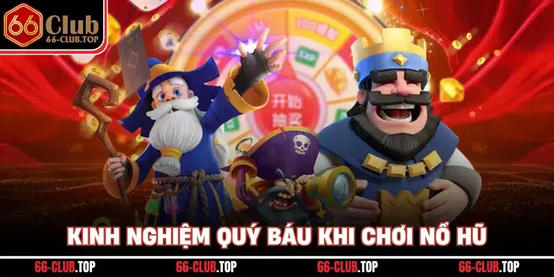 Kinh nghiệm quý báu khi chơi nổ hũ