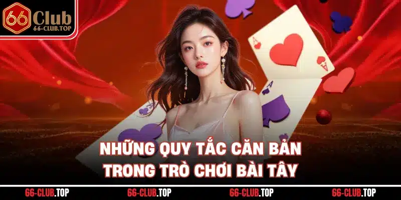 Những quy tắc căn bản trong trò chơi bài tây