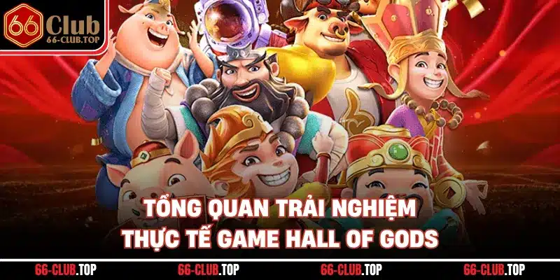 Tổng quan trải nghiệm thực tế game hall of gods