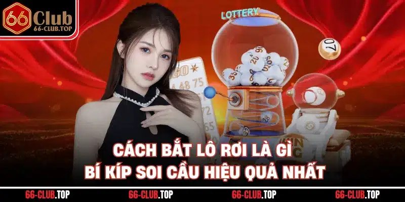 Cách Bắt Lô Rơi Là Gì - Bí Kíp Soi Cầu Hiệu Quả Nhất
