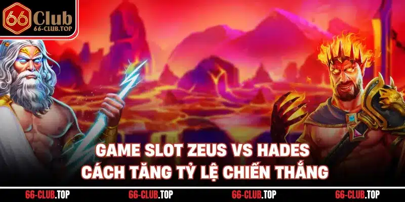 Game Slot Zeus Vs Hades - Cách Tăng Tỷ Lệ Chiến Thắng