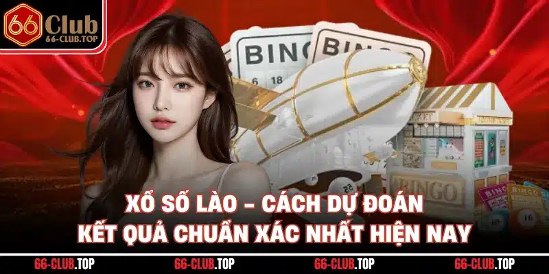 Xổ Số Lào - Cách Dự Đoán Kết Quả Chuẩn Xác Nhất Hiện Nay